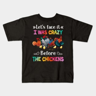 Let_s Face It I Was Crazy Before The Chicken Kids T-Shirt